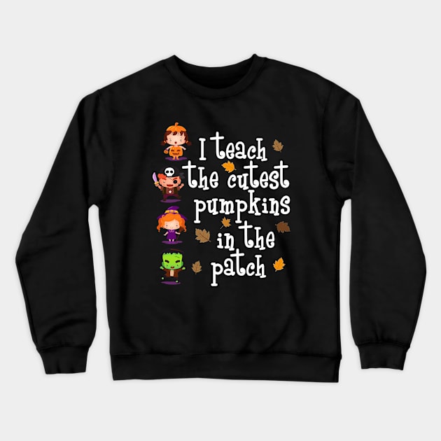 I Teach The Cutest Pumpkins Teacher Halloween Crewneck Sweatshirt by pho702